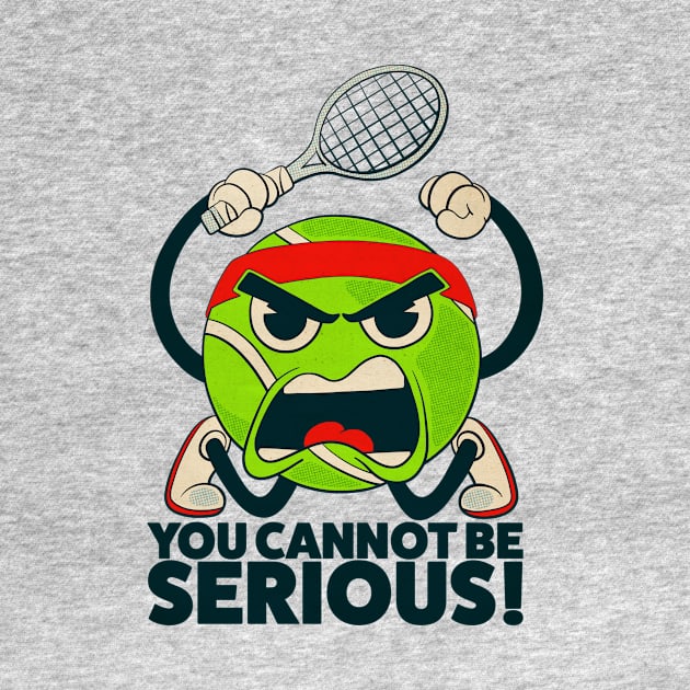 Tennis Ball You Cannot Be Serious by Chris Nixt